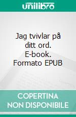 Jag tvivlar på ditt ord. E-book. Formato EPUB ebook di Michaela Winglycke