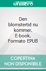 Den blomstertid nu kommer. E-book. Formato EPUB ebook