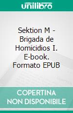 Sektion M - Brigada de Homicidios I. E-book. Formato EPUB ebook