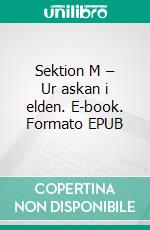 Sektion M – Ur askan i elden. E-book. Formato EPUB ebook