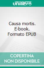 Causa mortis. E-book. Formato EPUB ebook di Elias Palm