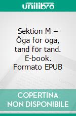 Sektion M – Öga för öga, tand för tand. E-book. Formato EPUB ebook