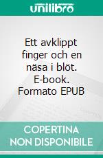 Ett avklippt finger och en näsa i blöt. E-book. Formato EPUB ebook