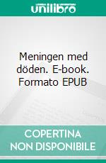 Meningen med döden. E-book. Formato EPUB ebook di Ulf Broberg