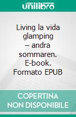 Living la vida glamping – andra sommaren. E-book. Formato EPUB ebook di Avanna Larsson