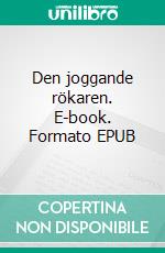 Den joggande rökaren. E-book. Formato EPUB ebook di Karl Fredrik Mattsson