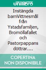 Instängda barnVittnesmål från Ystadsfamiljen, Bromöllafallet och Pastorpappans döttrar. E-book. Formato EPUB ebook