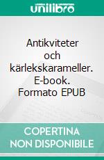 Antikviteter och kärlekskarameller. E-book. Formato EPUB