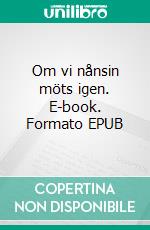 Om vi nånsin möts igen. E-book. Formato EPUB ebook