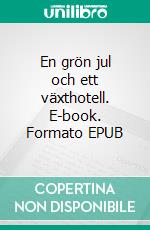 En grön jul och ett växthotell. E-book. Formato EPUB ebook
