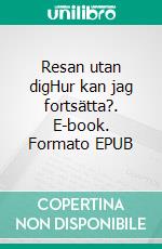 Resan utan digHur kan jag fortsätta?. E-book. Formato EPUB ebook di Sandra Johannesson