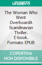 The Woman Who Went OverboardA Scandinavian Thriller. E-book. Formato EPUB ebook