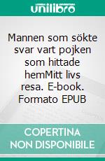 Mannen som sökte svar vart pojken som hittade hemMitt livs resa. E-book. Formato EPUB ebook