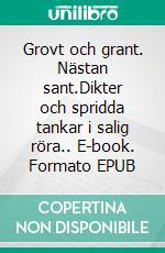 Grovt och grant. Nästan sant.Dikter och spridda tankar i salig röra.. E-book. Formato EPUB ebook di Torbjörn Johansson