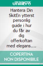 Hantera Din SkitEn ytterst personlig guide i hur du får av dig offerkoftan med elegans. E-book. Formato EPUB ebook