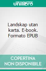 Landskap utan karta. E-book. Formato EPUB ebook