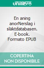 En aning anorNerslag i släktdatabasen. E-book. Formato EPUB ebook