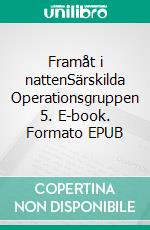 Framåt i nattenSärskilda Operationsgruppen 5. E-book. Formato EPUB