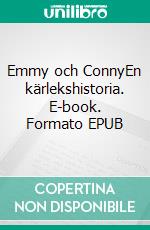 Emmy och ConnyEn kärlekshistoria. E-book. Formato EPUB ebook