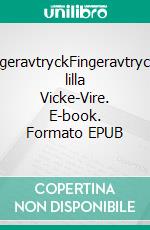 FingeravtryckFingeravtrycket lilla Vicke-Vire. E-book. Formato EPUB ebook