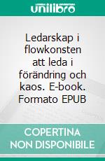 Ledarskap i flowkonsten att leda i förändring och kaos. E-book. Formato EPUB ebook di Tomas Lydahl