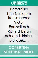 Berättelser från Nackaom konstnärerna Victor Forssell och Richard Bergh och om bildning, bibliotek, bilar och bussar. E-book. Formato EPUB ebook