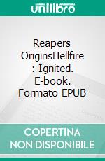 Reapers OriginsHellfire : Ignited. E-book. Formato EPUB ebook