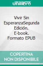 Vivir Sin EsperanzaSegunda Edición. E-book. Formato EPUB ebook di Juan Búcaro