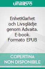 EnhetKlarhet och Livsglädje genom Advaita. E-book. Formato EPUB ebook di Madhukar Merkle