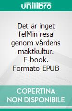 Det är inget felMin resa genom vårdens maktkultur. E-book. Formato EPUB ebook