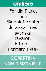 För din Planet och PlånbokRecepten du älskar med svenska råvaror. E-book. Formato EPUB ebook