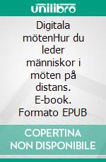 Digitala mötenHur du leder människor i möten på distans. E-book. Formato EPUB