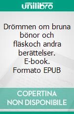 Drömmen om bruna bönor och fläskoch andra berättelser. E-book. Formato EPUB ebook