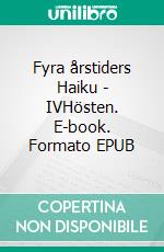 Fyra årstiders Haiku - IVHösten. E-book. Formato EPUB ebook