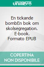 En tickande bombEn bok om skolsegregation. E-book. Formato EPUB ebook