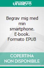 Begrav mig med min smartphone. E-book. Formato EPUB ebook