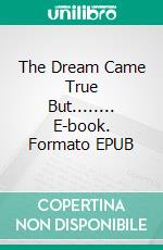 The Dream Came True But........ E-book. Formato EPUB ebook di Inger Kier