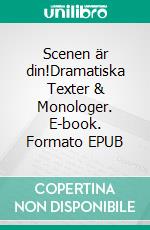 Scenen är din!Dramatiska Texter & Monologer. E-book. Formato EPUB ebook