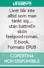 Livet blir inte alltid som man tänkt sig... utan bättreEn skön feelgood-roman. E-book. Formato EPUB ebook