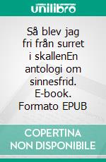 Så blev jag fri från surret i skallenEn antologi om sinnesfrid. E-book. Formato EPUB ebook di Tomas Lydahl