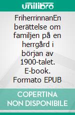 FriherrinnanEn berättelse om familjen på en herrgård i början av 1900-talet. E-book. Formato EPUB ebook