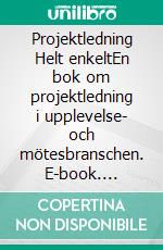 Projektledning Helt enkeltEn bok om projektledning i upplevelse- och mötesbranschen. E-book. Formato EPUB ebook di Annica Karlberg