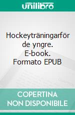 Hockeyträningarför de yngre. E-book. Formato EPUB ebook