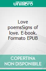 Love poemsSigns of love. E-book. Formato EPUB ebook di Dick Scott