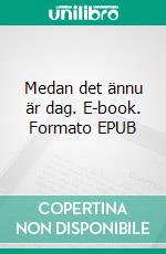 Medan  det ännu är dag. E-book. Formato EPUB ebook di Bo Lenells