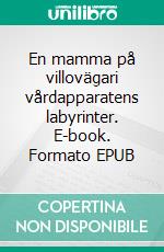 En mamma på villovägari vårdapparatens labyrinter. E-book. Formato EPUB ebook