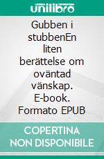 Gubben i stubbenEn liten berättelse om oväntad vänskap. E-book. Formato EPUB ebook di Ronnie Qviberg