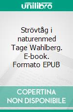 Strövtåg i naturenmed Tage Wahlberg. E-book. Formato EPUB ebook di Tage Wahlberg