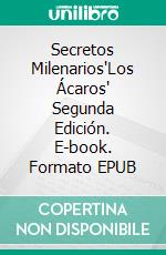 Secretos Milenarios'Los Ácaros' Segunda Edición. E-book. Formato EPUB ebook