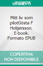 Mitt liv som pilotGösta F Holgersson. E-book. Formato EPUB ebook